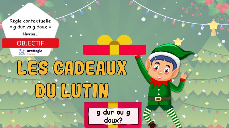 Les cadeaux du lutin - mots g dur vs g doux - niveau 1 Les cadeaux du lutin - mots g dur vs g doux - niveau 1